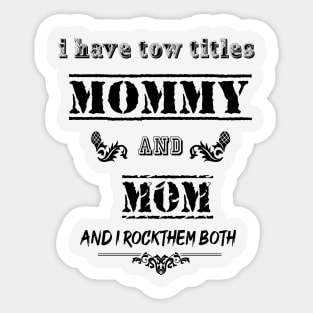 I Have Two Titles mommy and mom I Rock Them Both Funny Fathers Day Tee T-Shirt Sticker